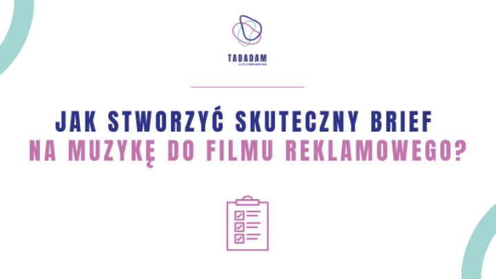 Jak stworzyć skuteczny brief na muzykę do filmu reklamowego?