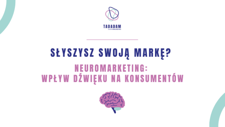 Słyszysz swoją markę? Neuromarketing: wpływ dźwięku na konsumentów