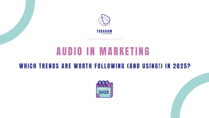 Audio in Marketing – Which Trends Are Worth Following (and Using!) in 2025